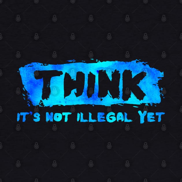 Funny Saying Quote Slogan Think It's Not Illegal by BuddyandPrecious